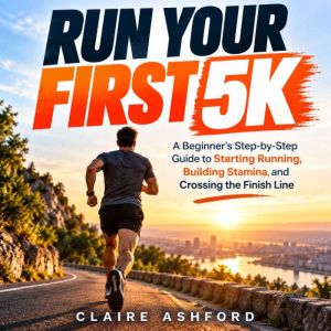 Run Your First 5K, Claire Ashford