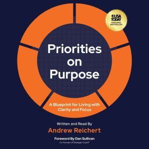 Priorities on Purpose: A Blueprint for Living with Clarity and Focus