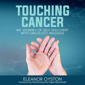Touching Cancer: My Journey of Self-Discovery with Oncology Massage