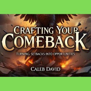 Crafting Your Comeback: Turning Setbacks into Opportunities