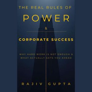 The Real Rules of Power Corporate S..., Rajiv Gupta