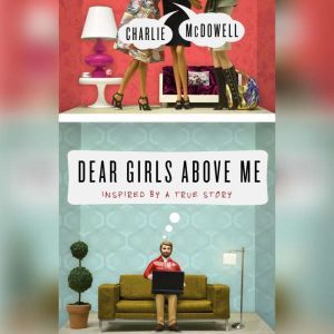 Dear Girls Above Me: Inspired by a True Story, Charles McDowell