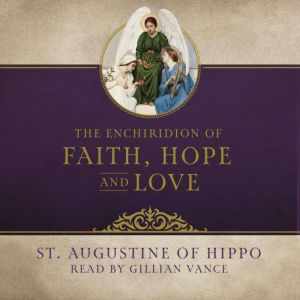 The Enchiridion of Faith, Hope, and L..., St. Augustine of Hippo