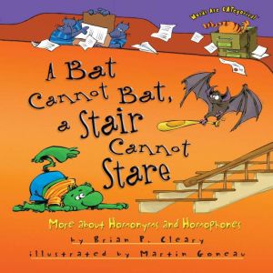 A Bat Cannot Bat, a Stair Cannot Star..., Brian P. Cleary