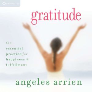 Gratitude, Angeles Arrien, PhD