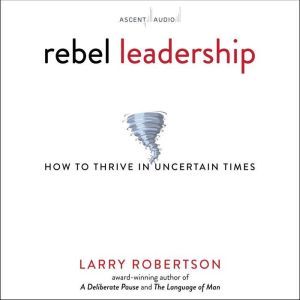 Rebel Leadership, Larry Robertson
