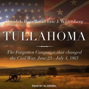 Tullahoma The Forgotten Campaign that Changed the Civil War, June 23 - July 4, 1863, David A. Powell