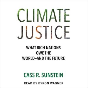Climate Justice: What Rich Nations Owe the Worldand the Future