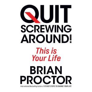Quit Screwing Around, Brian Proctor