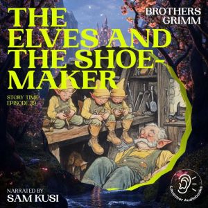 The Elves and the Shoemaker Story Ti..., Brothers Grimm