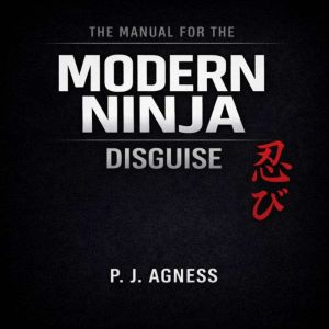 The Manual for the Modern Ninja Disg..., P.J. Agness