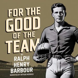 For the good of the team, Ralph Henry Barbour