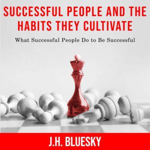 Successful People and the Habits They..., J.H.Bluesky