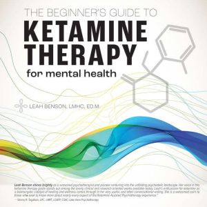 The Beginners Guide To Ketamine Ther..., Leah Benson