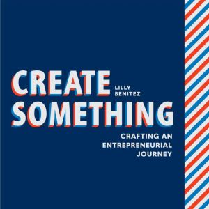 Create Something: Crafting an Entrepreneurial Journey