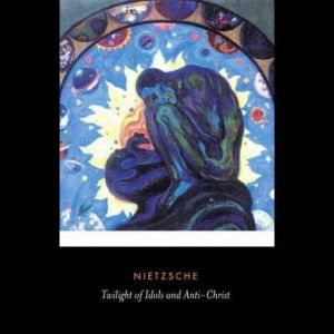 The Twilight of the Idols or How to P..., Friedrich Nietzsche