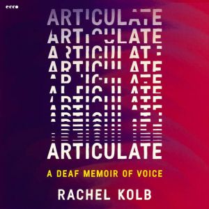 Articulate: A Deaf Memoir of Voice