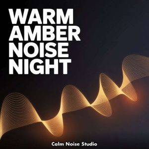 Warm Amber Noise Night, Calm Noise Studio