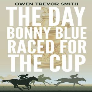 The Day Bonny Blue Raced for the Cup, Owen Trevor Smith