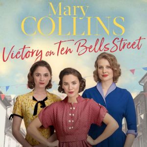 Victory on Ten Bells Street: a heart-warming East End saga