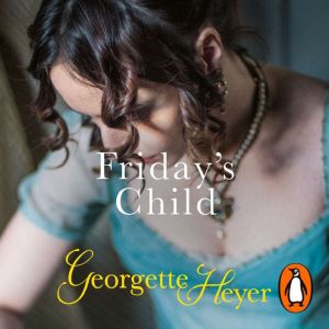 Friday's Child: Gossip, scandal and an unforgettable Regency romance