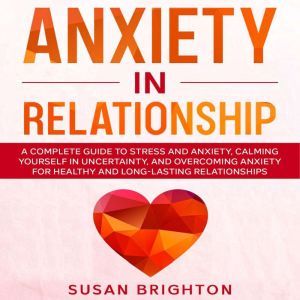 Anxiety in Relationship A Complete G..., Susan Brighton