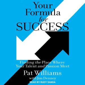 Your Formula for Success: Finding the Place Where Your Talent and Passion Meet, Jim Denney