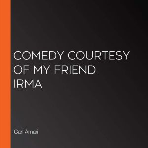 Comedy Courtesy of My Friend Irma, Carl Amari