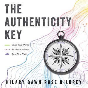 The Authenticity Key, Hilary Dawn Rose Bilbrey