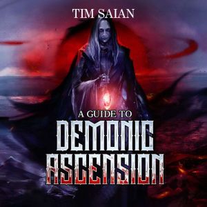 A Guide to Demonic Ascension, Book 1, Tim Saian