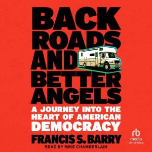 Back Roads and Better Angels: A Journey Into the Heart of American Democracy