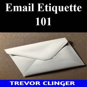 Email Etiquette 101, Trevor Clinger
