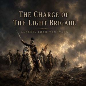 The Charge of the Light Brigade, Alfred Lord Tennyson