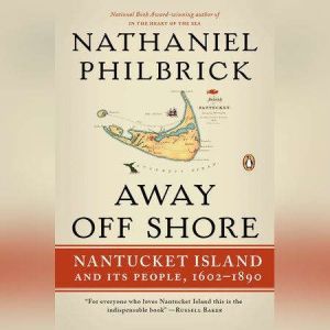 Away Off Shore: Nantucket Island and Its People, 1602-1890, Nathaniel Philbrick