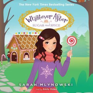 Whatever After Book #10: Sugar and Spice, Sarah Mlynowski