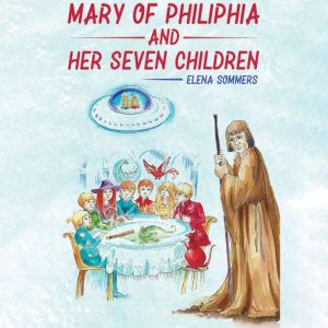 Mary of Philiphia and Her Seven Child..., Elena Sommers