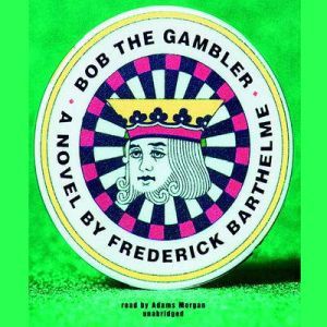 Bob the Gambler, Frederick Barthelme