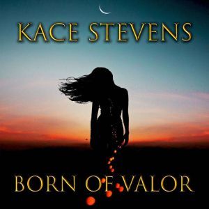 Born of Valor, Kace Stevens
