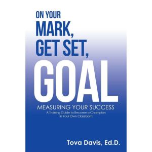 On Your Mark, Get Set, Goal: Measuring Your Success