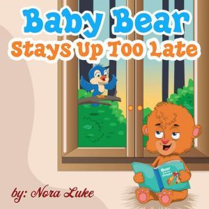 Baby Bear Stays Up Too Late, Nora Luke