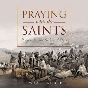 Praying with the Saints Prayers for ..., Wyatt North