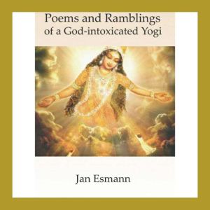 Poems and Ramblings of a Godintoxic..., Jan Esmann