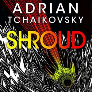 Shroud, Adrian Tchaikovsky