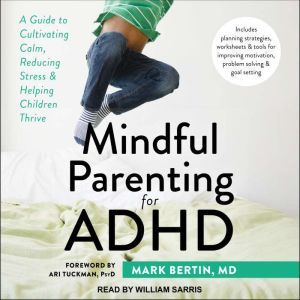 Mindful Parenting for ADHD, MD Bertin