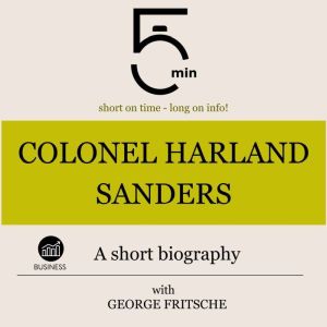Colonel Harland Sanders A short biog..., 5 Minutes