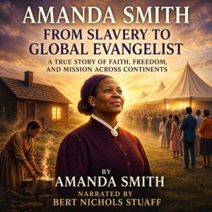 Amanda Smith From Slavery to Global ..., Amanda Smith
