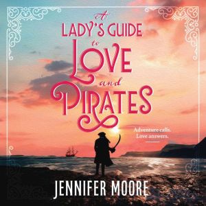 A Ladys Guide to Love and Pirates, Jennifer Moore