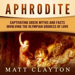 Aphrodite Captivating Greek Myths an..., Matt Clayton