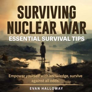 Surviving Nuclear War: Dominate Nuclear Survival: Discover engaging audio guides tailored for optimal readiness in nuclear cri