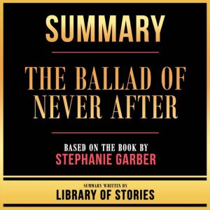 Summary The Ballad Of Never After, Library Of Stories